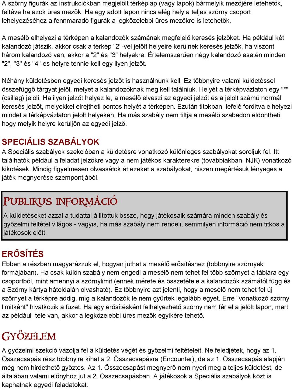 A mesélő elhelyezi a térképen a kalandozók számának megfelelő keresés jelzőket.