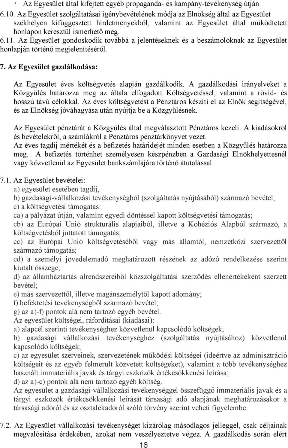 11. Az Egyesület gondoskodik továbbá a jelentéseknek és a beszámolóknak az Egyesület honlapján történő megjelenítéséről. 7.