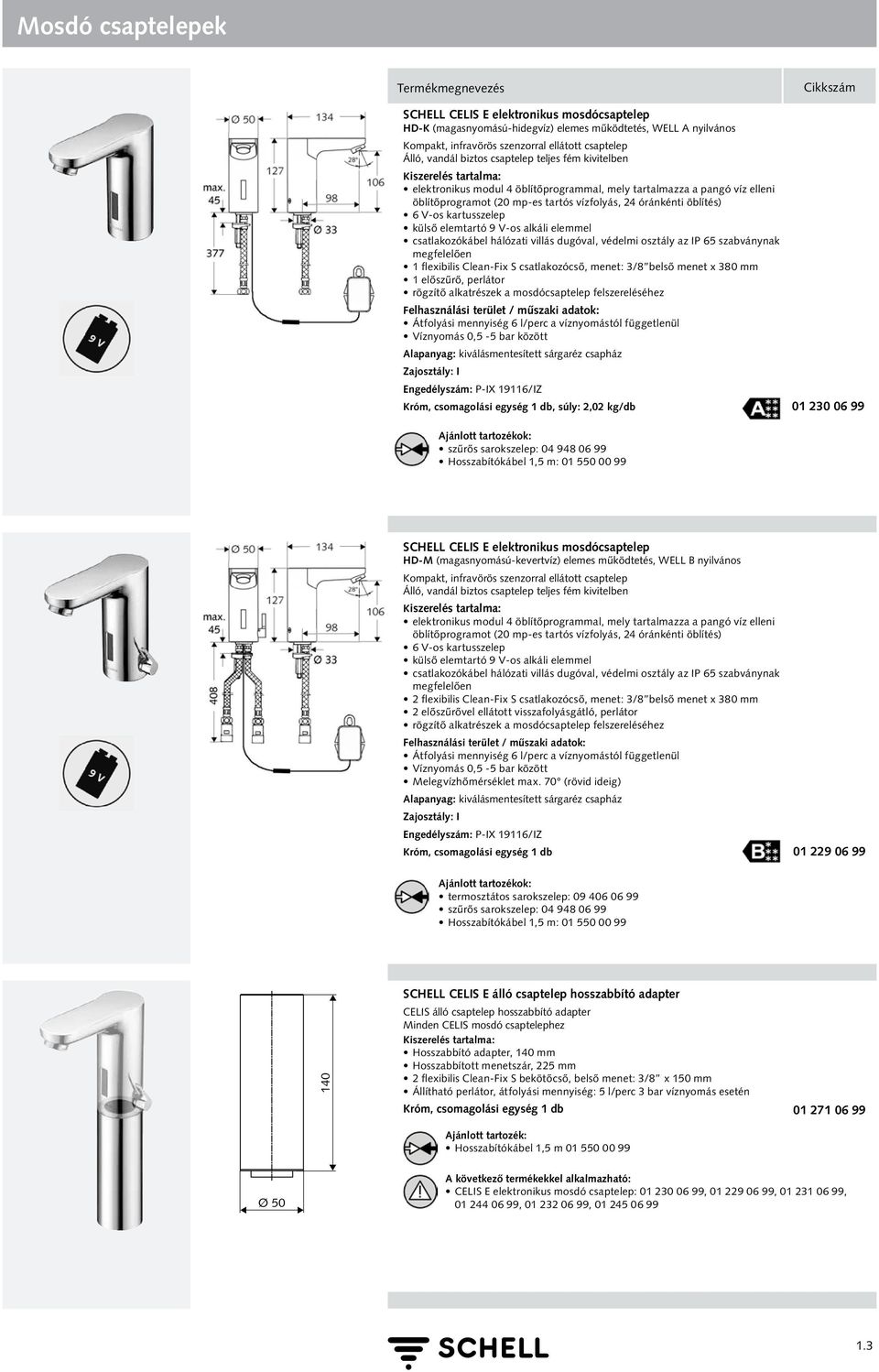 elemtartó 9 V-os alkáli elemmel csatlakozókábel hálózati villás dugóval, védelmi osztály az IP 65 szabványnak megfelelően 1 flexibilis Clean-Fix S csatlakozócső, menet: 3/8 belső menet x 380 mm 1