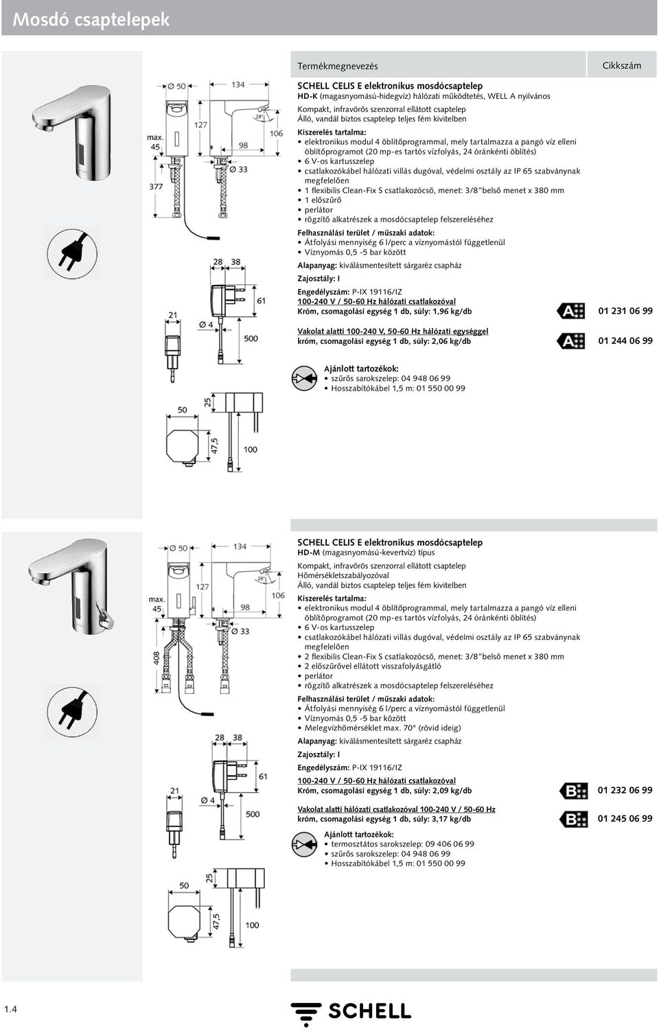 csatlakozókábel hálózati villás dugóval, védelmi osztály az IP 65 szabványnak megfelelően 1 flexibilis Clean-Fix S csatlakozócső, menet: 3/8 belső menet x 380 mm 1 előszűrő perlátor rögzítő