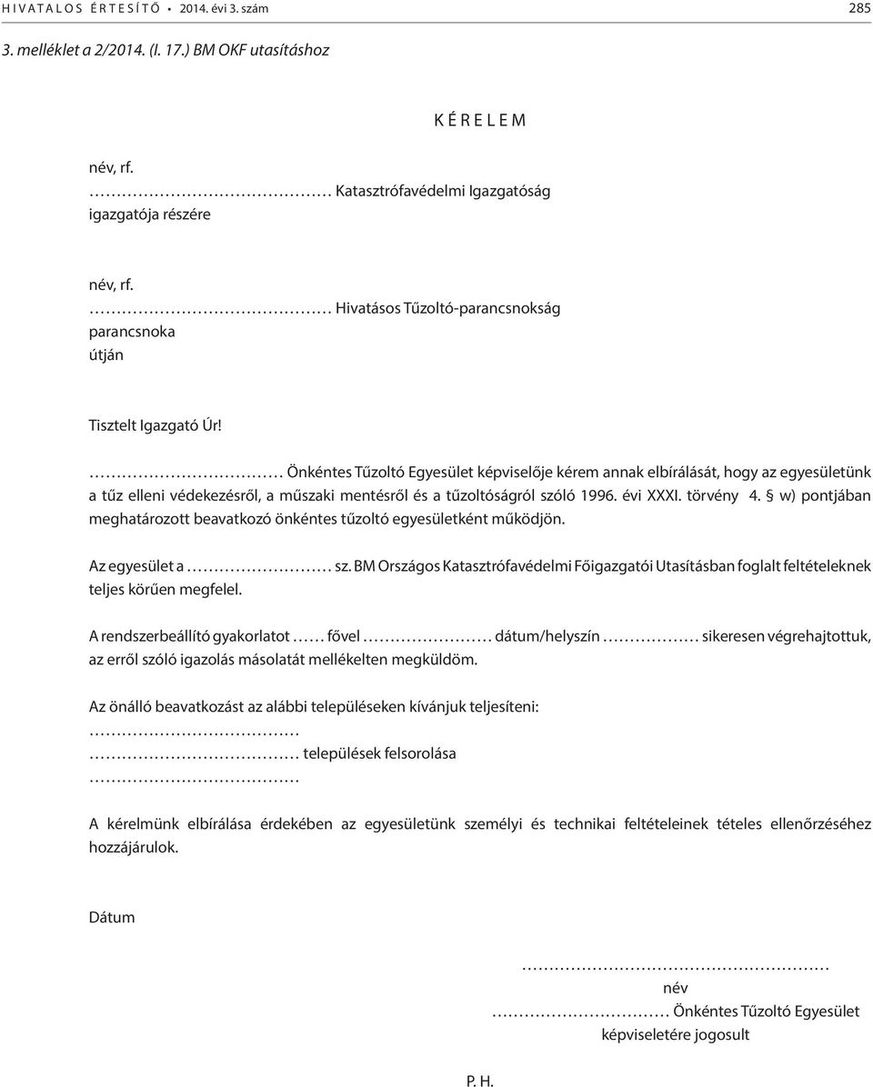Önkéntes Tűzoltó Egyesület képviselője kérem annak elbírálását, hogy az egyesületünk a tűz elleni védekezésről, a műszaki mentésről és a tűzoltóságról szóló 1996. évi XXXI. törvény 4.