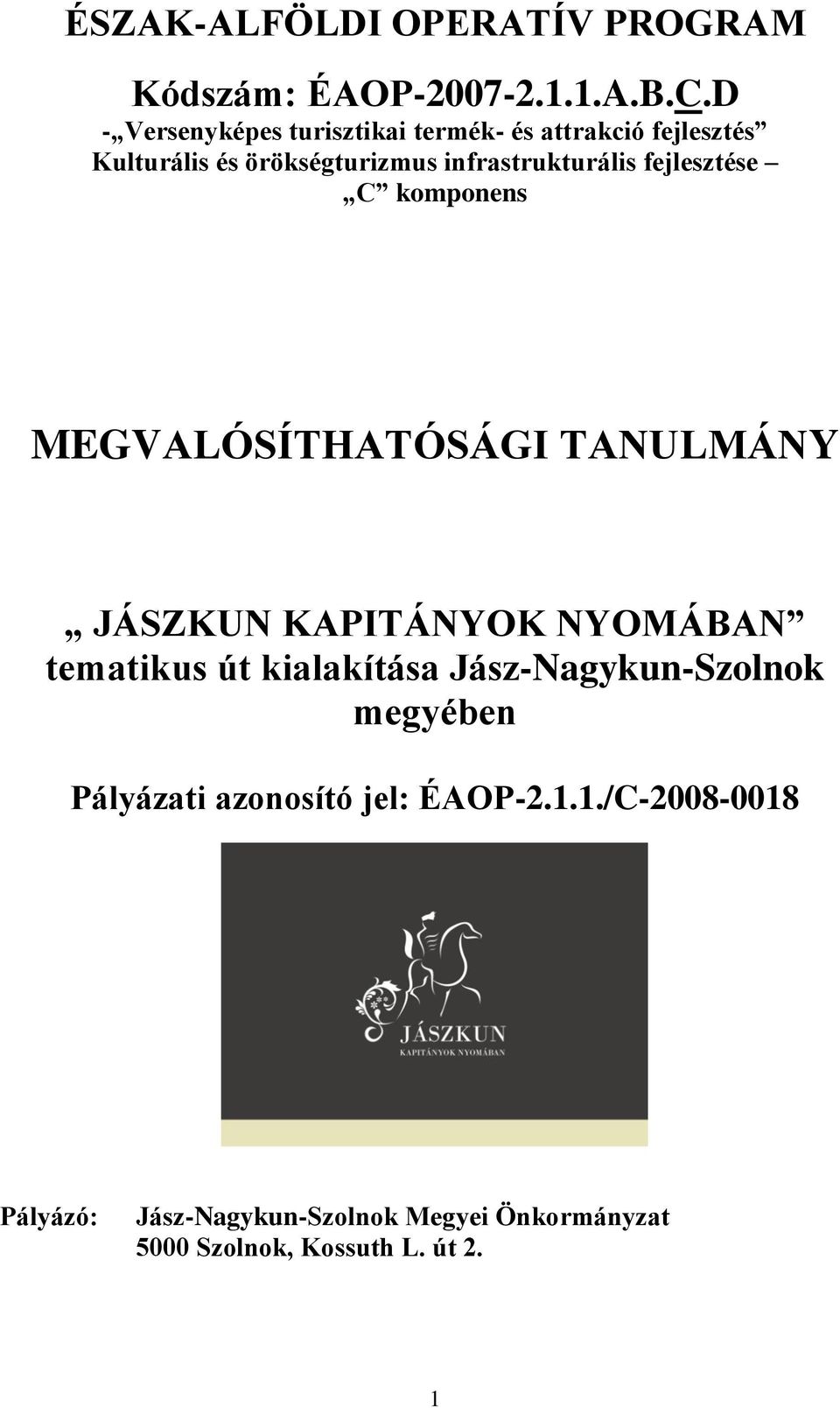 fejlesztése C komponens MEGVALÓSÍTHATÓSÁGI TANULMÁNY JÁSZKUN KAPITÁNYOK NYOMÁBAN tematikus út kialakítása