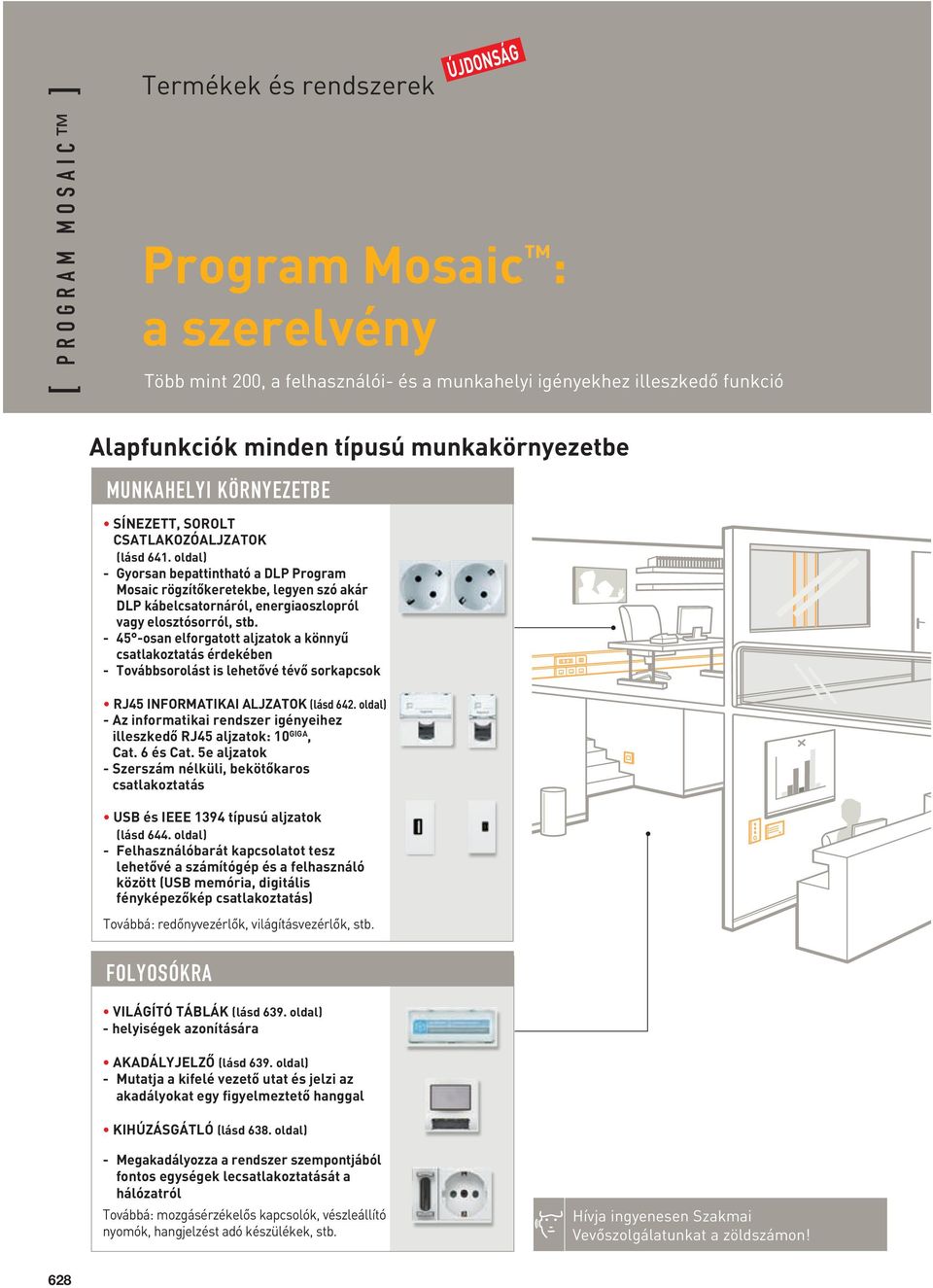 oldal) - Gyorsan bepattintható a DLP Program Mosaic rögzítôkeretekbe, legyen szó akár DLP kábelcsatornáról, energiaoszlopról vagy elosztósorról, stb.