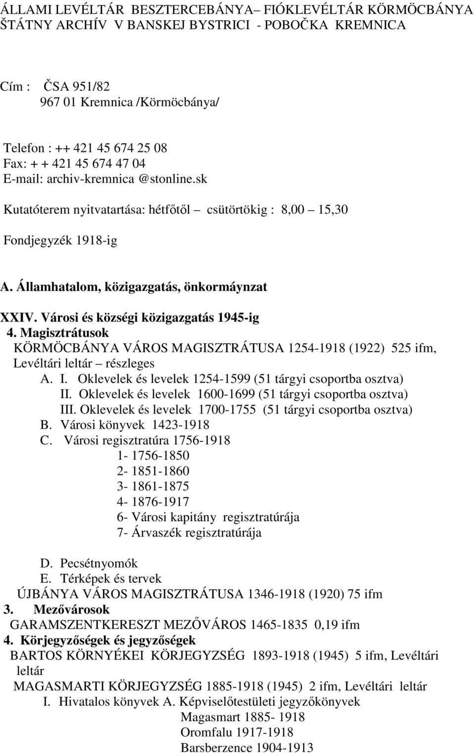 Városi és községi közigazgatás 1945-ig 4. Magisztrátusok KÖRMÖCBÁNYA VÁROS MAGISZTRÁTUSA 1254-1918 (1922) 525 ifm, Levéltári leltár részleges A. I.