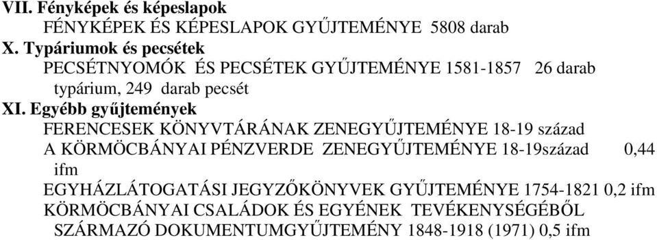 Egyébb gyűjtemények FERENCESEK KÖNYVTÁRÁNAK ZENEGYŰJTEMÉNYE 18-19 század A KÖRMÖCBÁNYAI PÉNZVERDE ZENEGYŰJTEMÉNYE