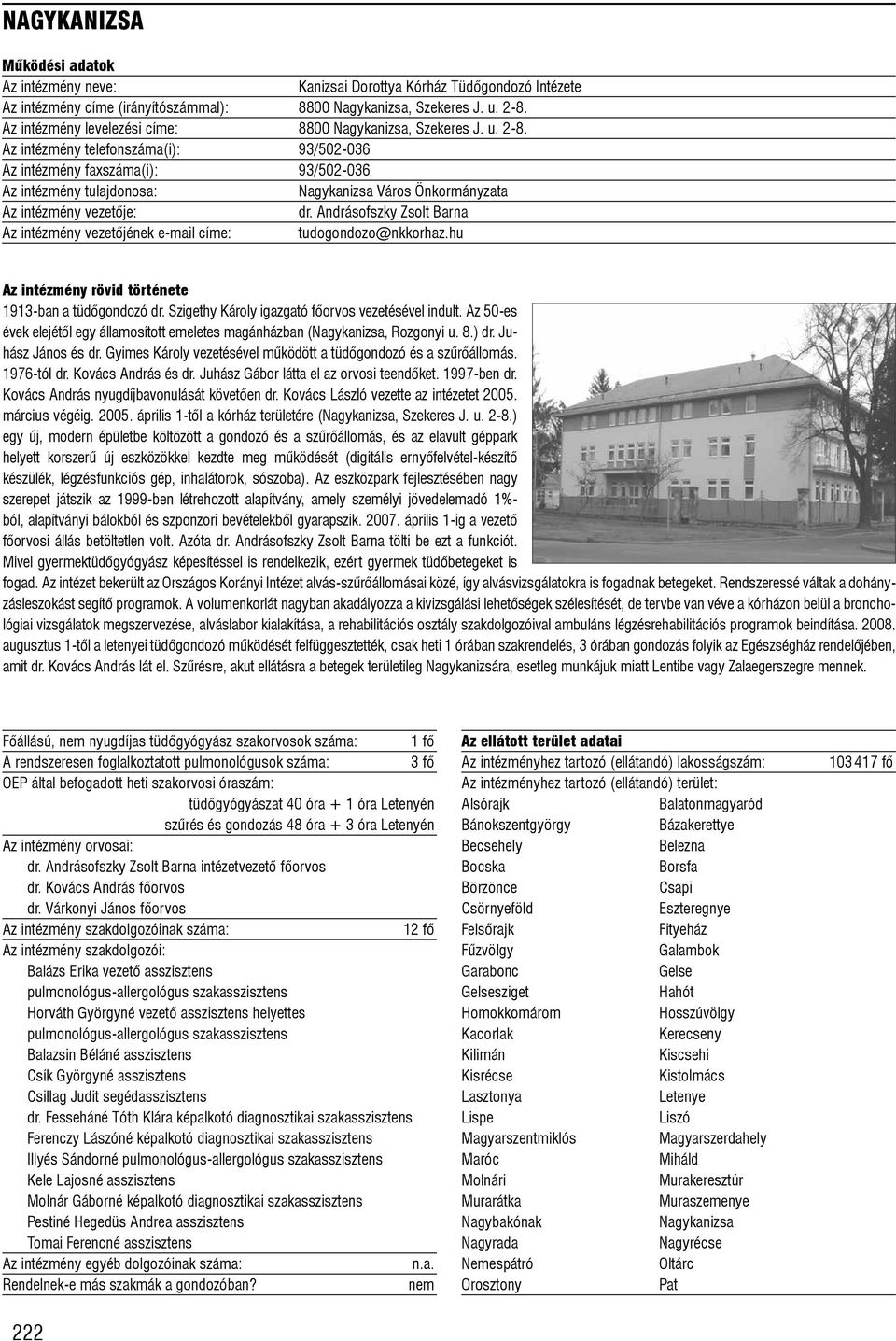 Andrásofszky Zsolt Barna Az intézmény vezetõjének e-mail címe: tudogondozo@nkkorhaz.hu 1913-ban a tüdõgondozó dr. Szigethy Károly igazgató fõorvos vezetésével indult.