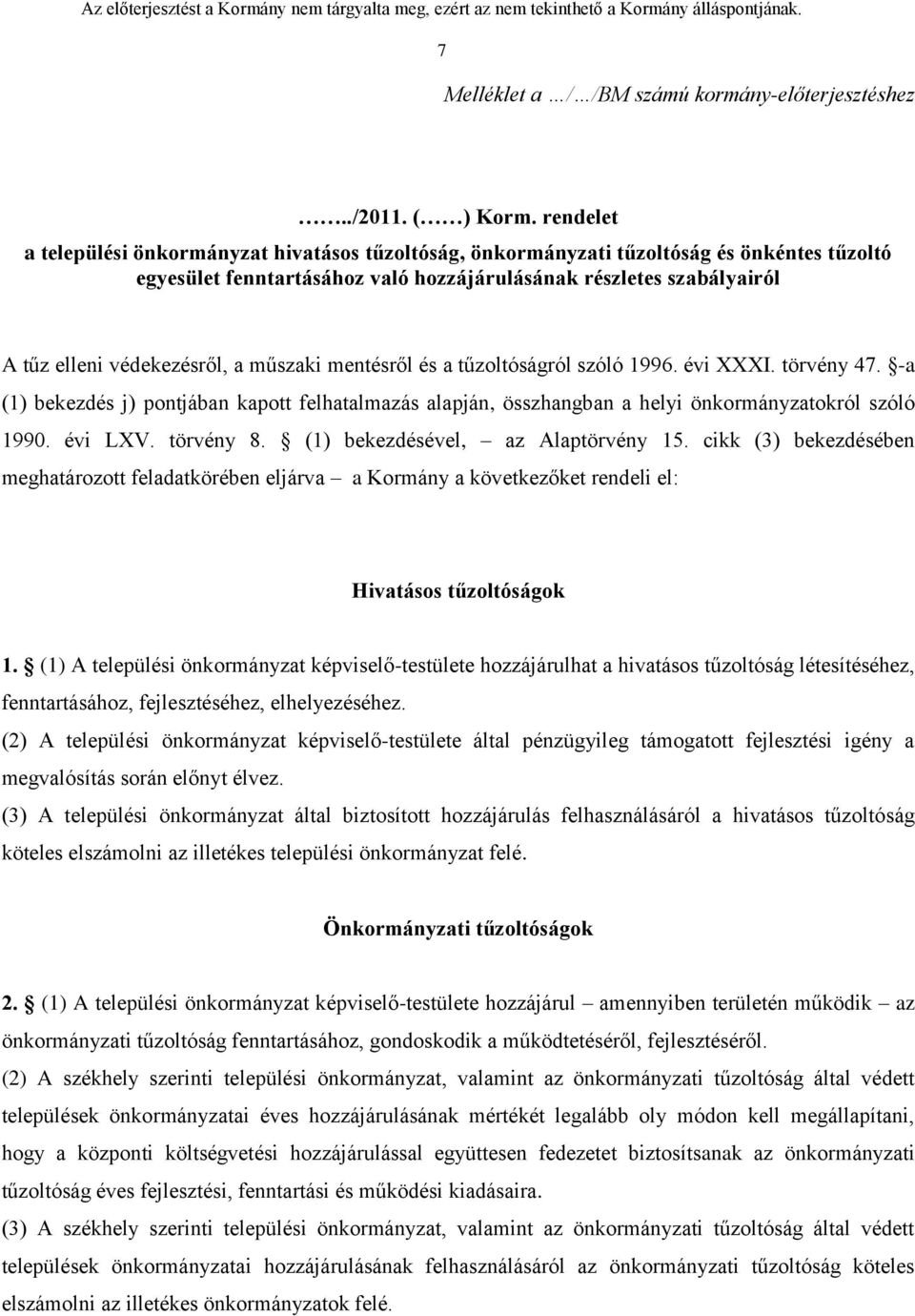 a műszaki mentésről és a tűzoltóságról szóló 1996. évi XXXI. törvény 47. -a (1) bekezdés j) pontjában kapott felhatalmazás alapján, összhangban a helyi önkormányzatokról szóló 1990. évi LXV.