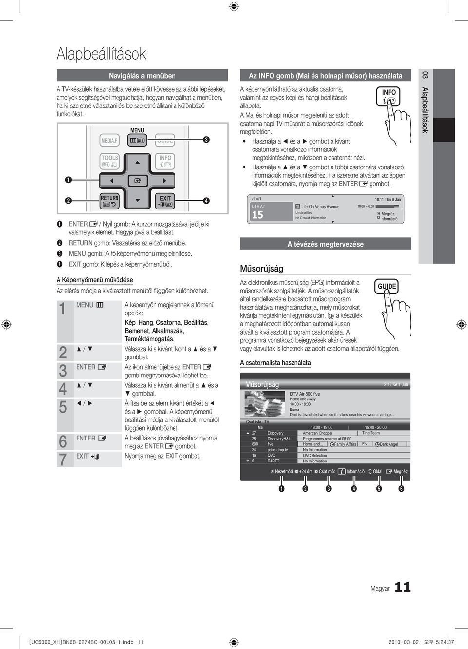 P TOOLS MENU GUIDE INFO 3 Az INFO gomb (Mai és holnapi műsor) használata A képernyőn látható az aktuális csatorna, INFO valamint az egyes képi és hangi beállítások állapota.