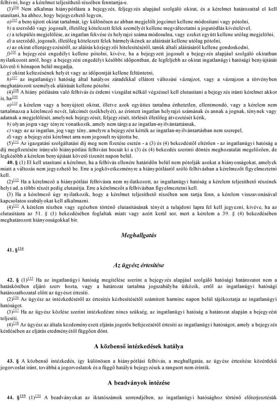 tartalmát, így különösen az abban megjelölt jogcímet kellene módosítani vagy pótolni, b) a szerződő vagy jogosult, illetőleg kötelezett felek személyét kellene megváltoztatni a jogutódlás