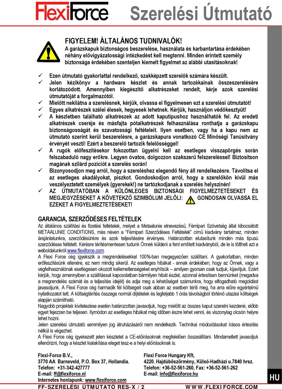 Jelen kézikönyv a hardware készlet és annak tartozékainak összeszerelésére korlátozódott. Amennyiben kiegészítő alkatrészeket rendelt, kérje azok szerelési útmutatóját a forgalmazótól.