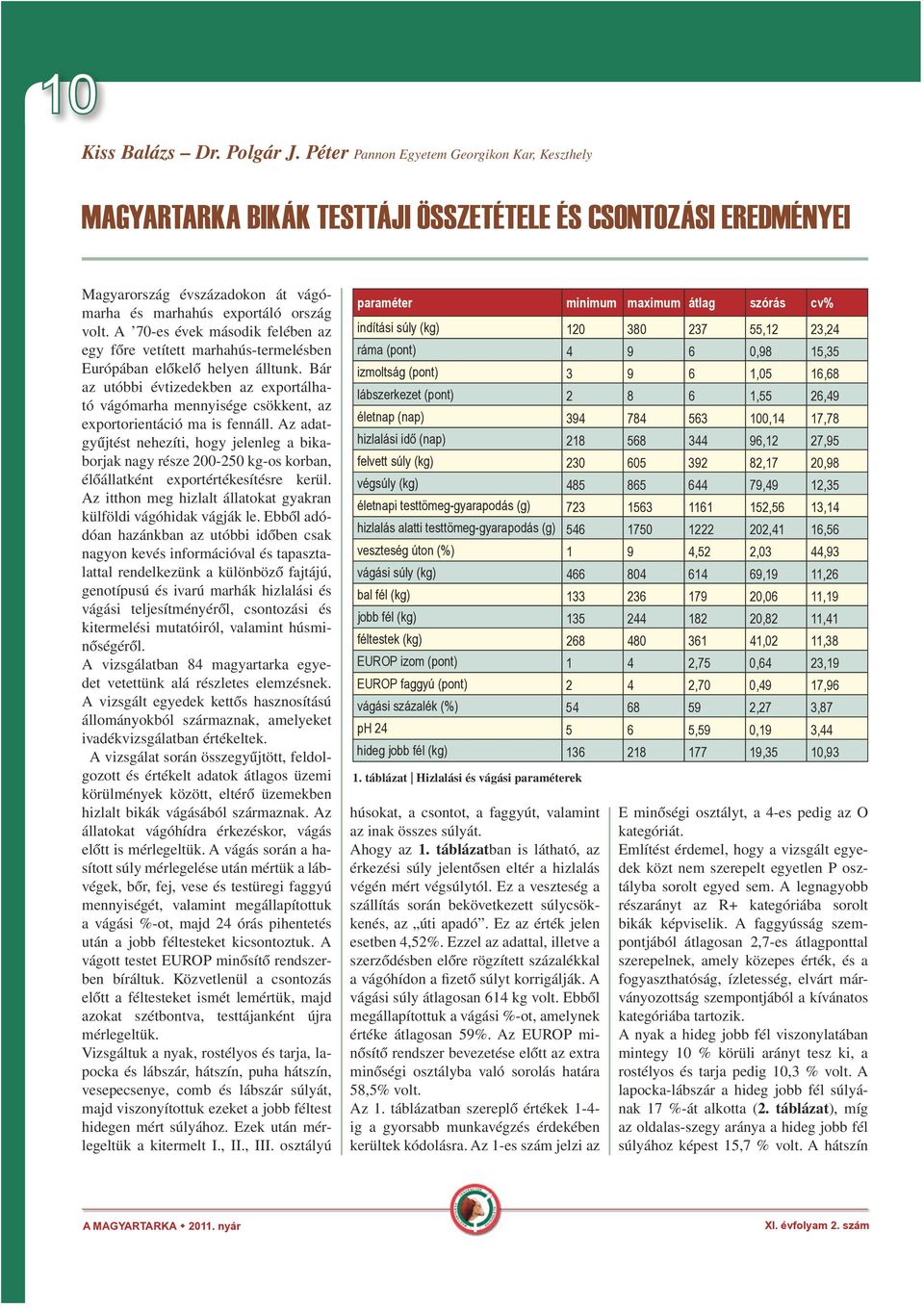 A 70-es évek második felében az egy főre vetített marhahús-termelésben Európában előkelő helyen álltunk.