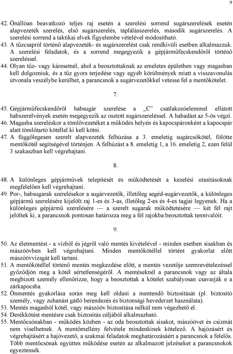 A szerelési feladatok, és a sorrend megegyezik a gépjárműfecskendőről történő szereléssel. 44.