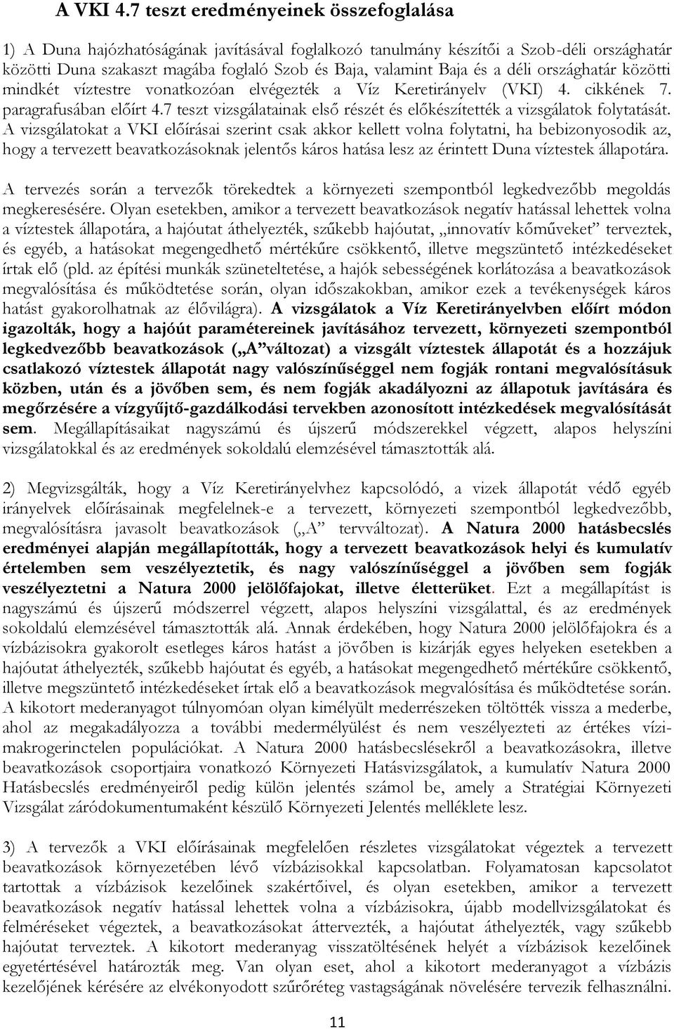 déli országhatár közötti mindkét víztestre vonatkozóan elvégezték a Víz Keretirányelv (VKI) 4. cikkének 7. paragrafusában előírt 4.