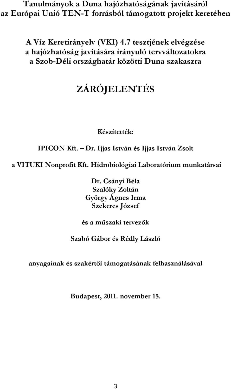IPICON Kft. Dr. Ijjas István és Ijjas István Zsolt a VITUKI Nonprofit Kft. Hidrobiológiai Laboratórium munkatársai Dr.