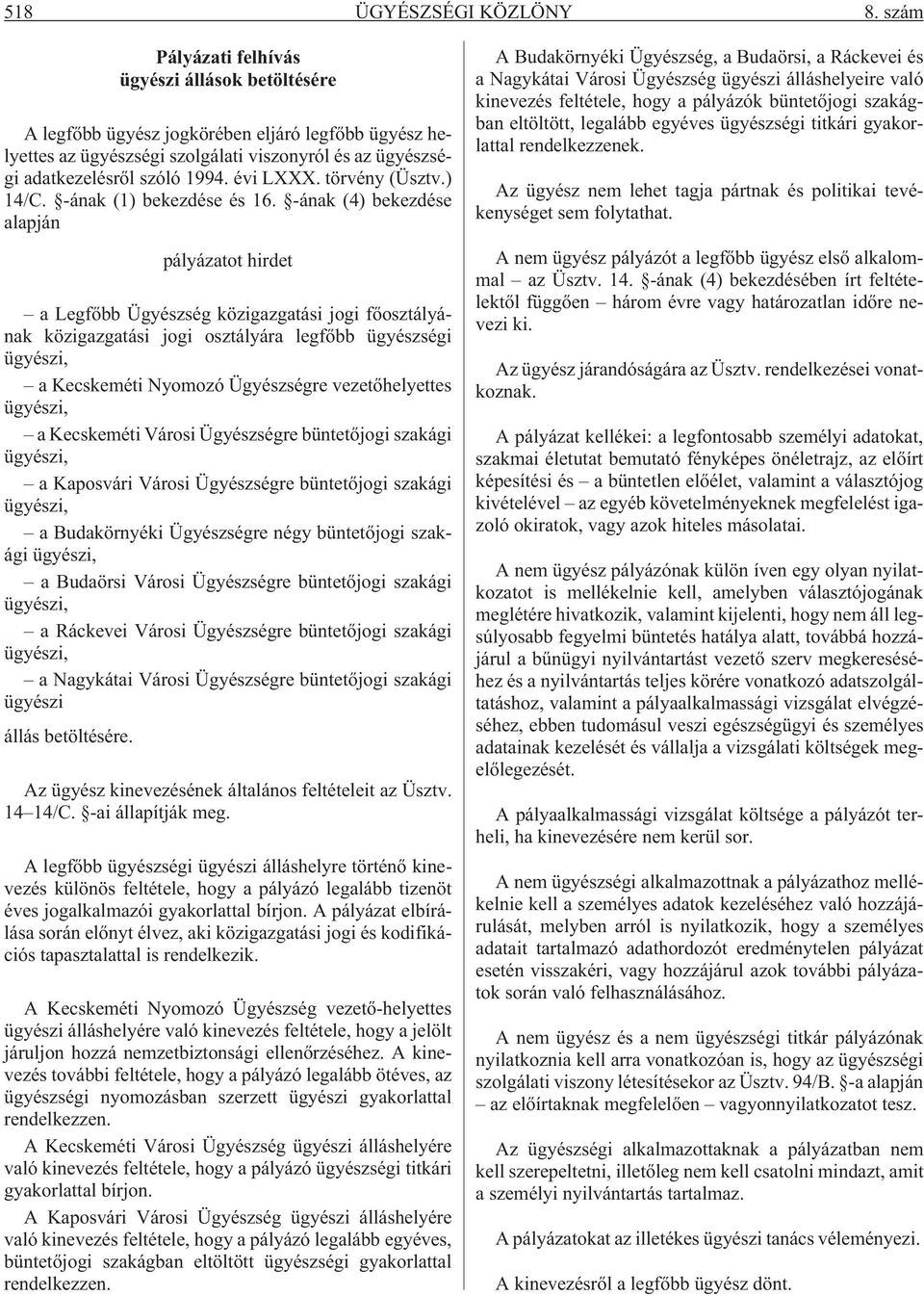 -ának (4) bekezdése alapján pályázatot hirdet a Legfõbb Ügyészség közigazgatási jogi fõosztályának közigazgatási jogi osztályára legfõbb ügyészségi a Kecskeméti Nyomozó Ügyészségre vezetõhelyettes a