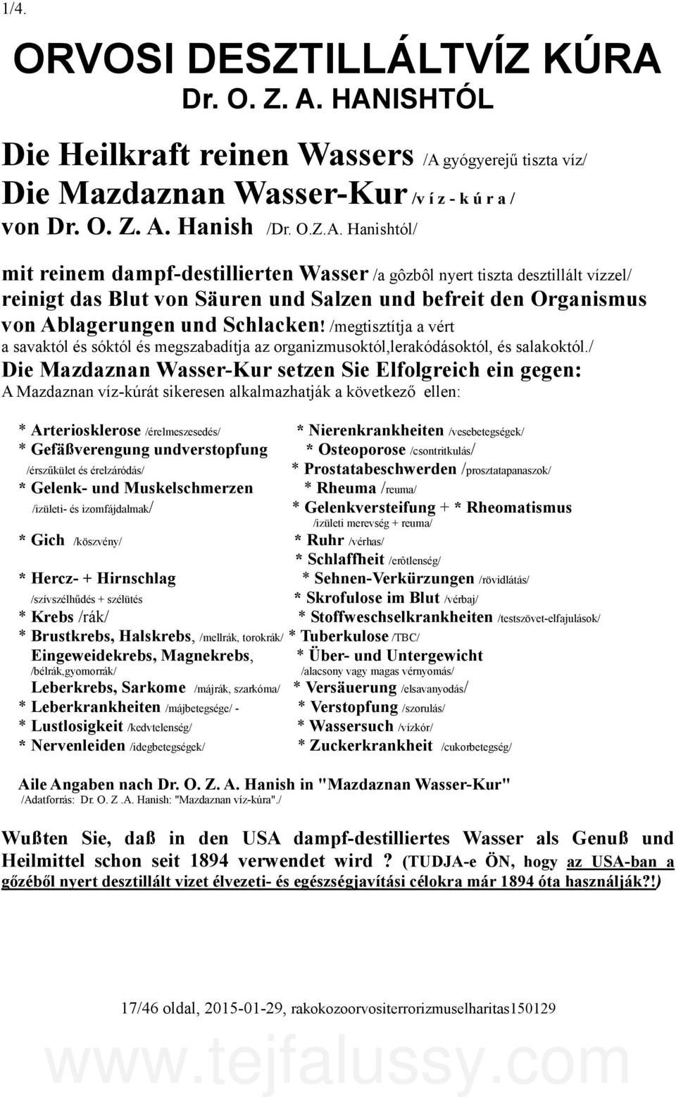 HANISHTÓL Die Heilkraft reinen Wassers /A gyógyerejű tiszta víz/ Die Mazdaznan Wasser-Kur /v í z - k ú r a / von  Hanish /Dr. O.Z.A. Hanishtól/ mit reinem dampf-destillierten Wasser /a gôzbôl nyert tiszta desztillált vízzel/ reinigt das Blut von Säuren und Salzen und befreit den Organismus von Ablagerungen und Schlacken!