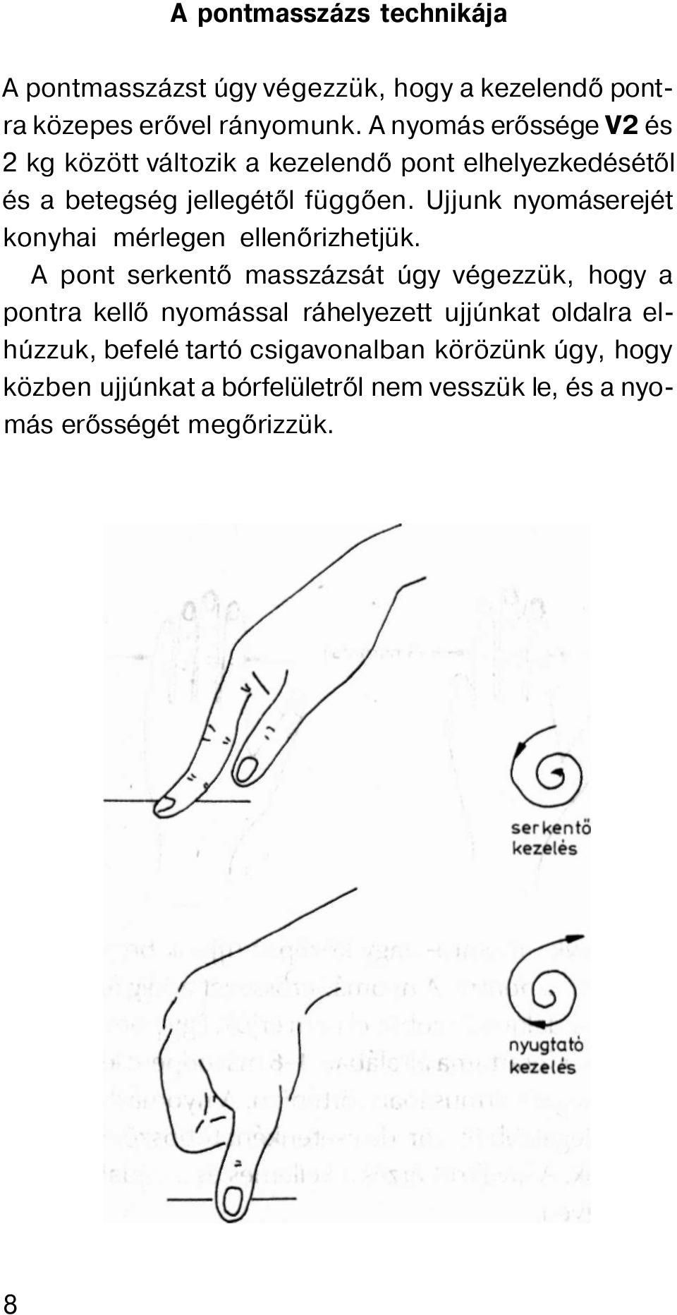 Ujjunk nyomáserejét konyhai mérlegen ellenőrizhetjük.