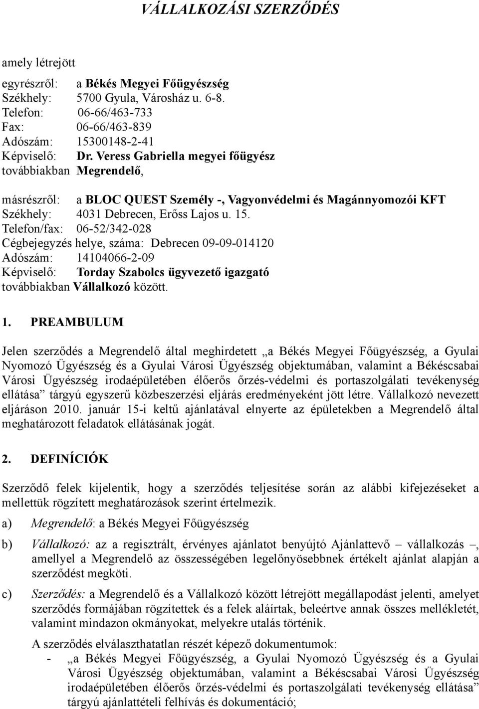 Telefon/fax: 06-52/342-028 Cégbejegyzés helye, száma: Debrecen 09-09-014120 Adószám: 14