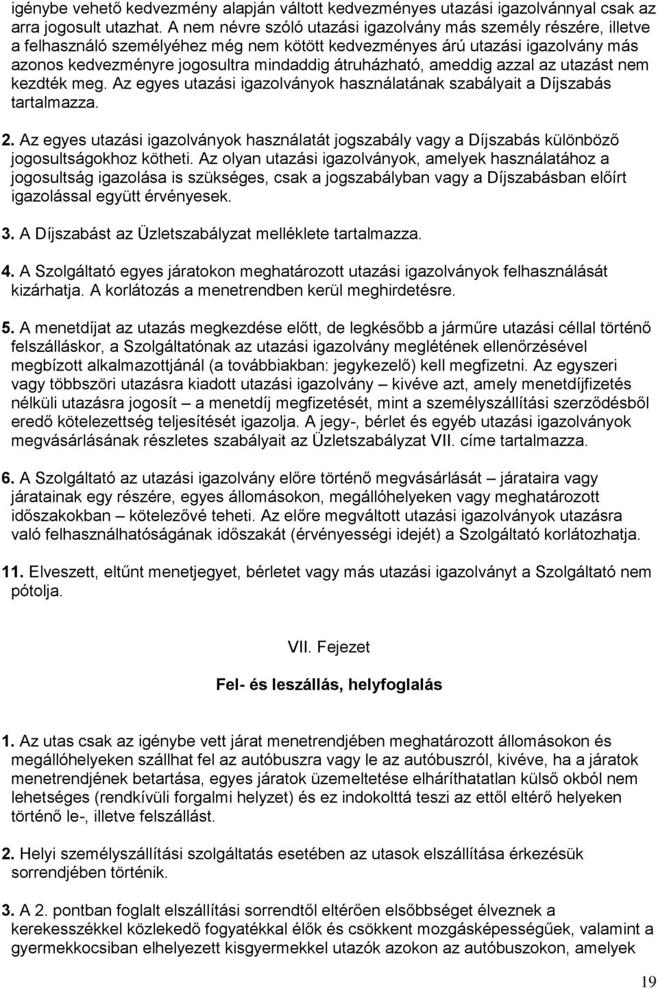 átruházható, ameddig azzal az utazást nem kezdték meg. Az egyes utazási igazolványok használatának szabályait a Díjszabás tartalmazza. 2.