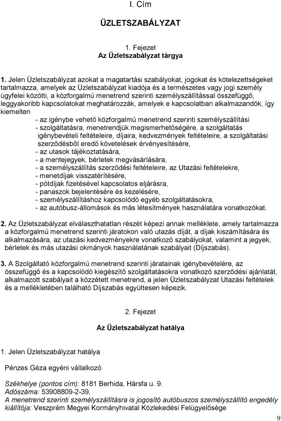 menetrend szerinti személyszállítással összefüggő, leggyakoribb kapcsolatokat meghatározzák, amelyek e kapcsolatban alkalmazandók, így kiemelten - az igénybe vehető közforgalmú menetrend szerinti