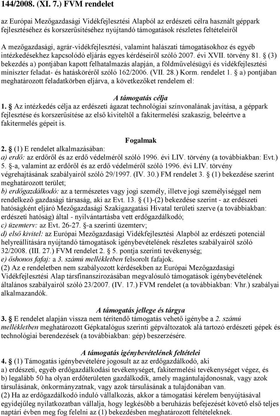 agrár-vidékfejlesztési, valamint halászati támogatásokhoz és egyéb intézkedésekhez kapcsolódó eljárás egyes kérdéseiről szóló 2007. évi XVII. törvény 81.