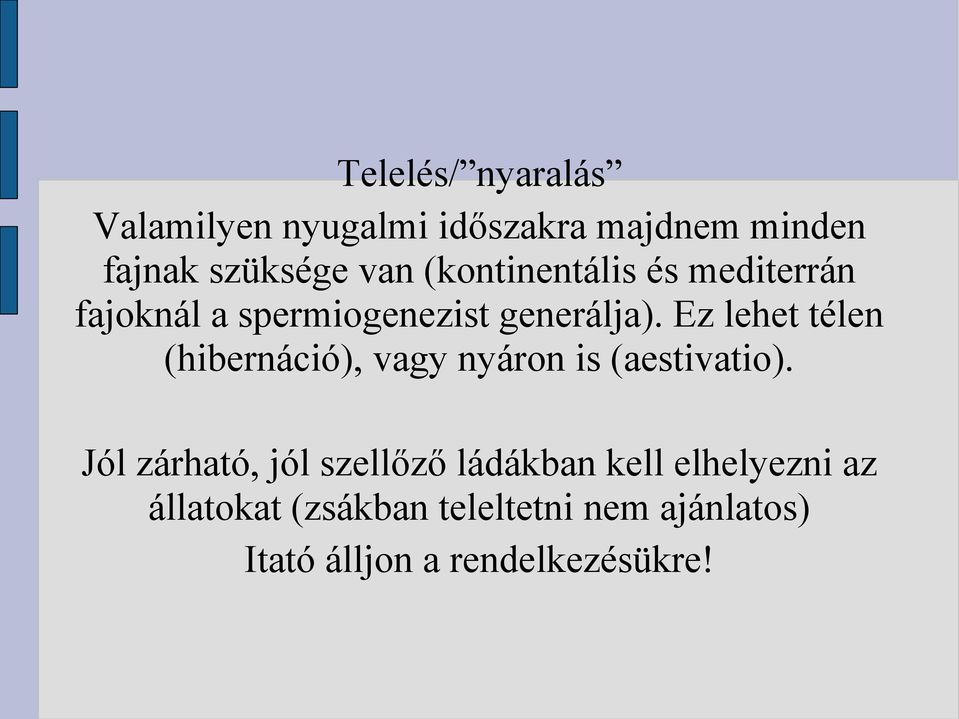 Ez lehet télen (hibernáció), vagy nyáron is (aestivatio).