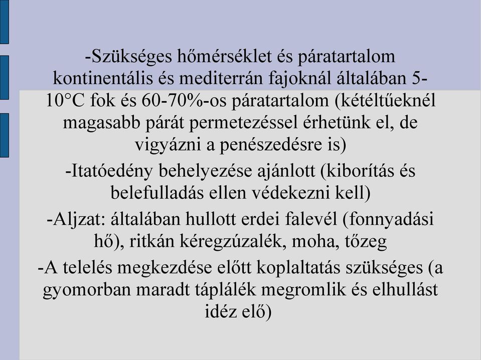 (kiborítás és belefulladás ellen védekezni kell) -Aljzat: általában hullott erdei falevél (fonnyadási hő), ritkán