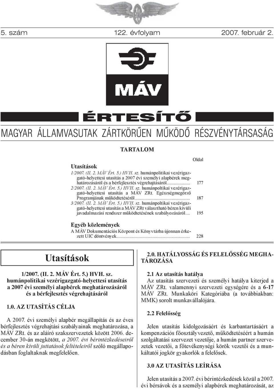 .. Oldal 177 187 195 Egyéb közlemények A MÁV Dokumentációs Központ és Könyvtárba újonnan érkezett UIC döntvények... 228 Utasítások 1/2007. (II. 2. MÁV Ért. 5.) HVH. sz.
