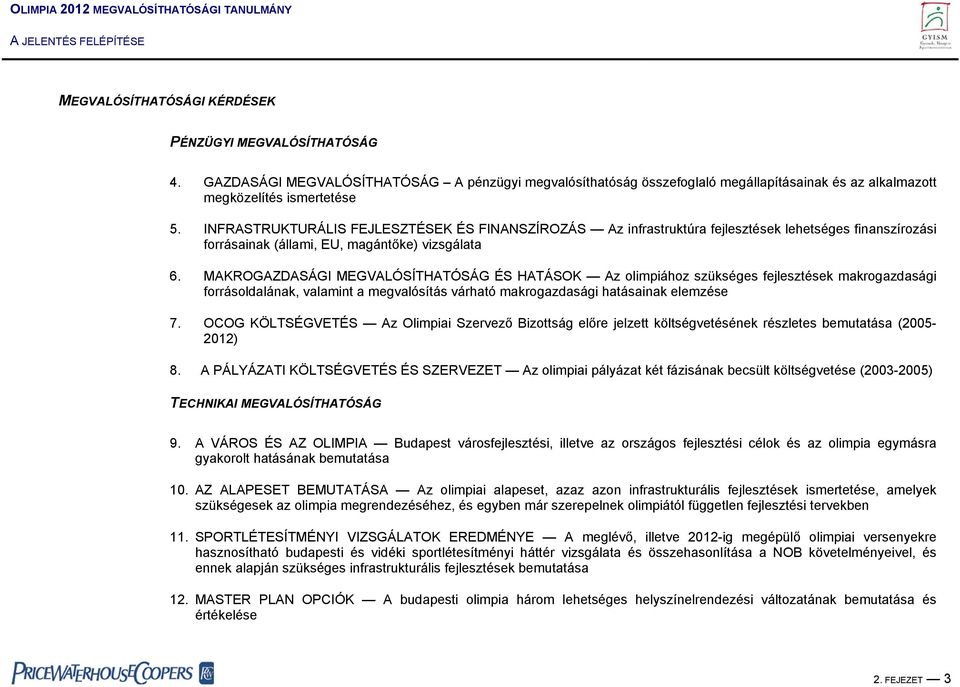 MAKROGAZDASÁGI MEGVALÓSÍTHATÓSÁG ÉS HATÁSOK Az olimpiához szükséges fejlesztések makrogazdasági forrásoldalának, valamint a megvalósítás várható makrogazdasági hatásainak elemzése 7.