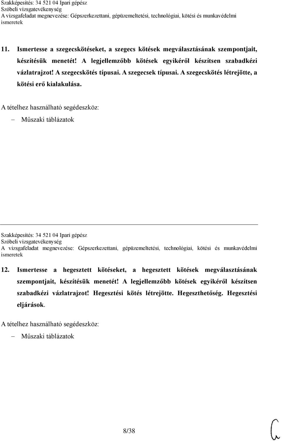 A szegecskötés létrejötte, a kötési erő kialakulása. Műszaki táblázatok Szakképesítés: 34 521 04 Ipari gépész 12.