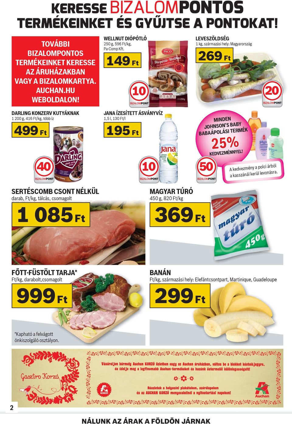 LEVESZÖLDSÉG 1 kg, származási hely: Magyarország 149 Ft 269 Ft 10 20 DARLING KONZERV KUTYÁKNAK 1 200 g, 416 Ft/kg, több íz 499 Ft 40 JANA ÍZESÍTETT ÁSVÁNYVÍZ 1,5 l, 13/l 195 Ft 10 MINDEN JOHNSON S