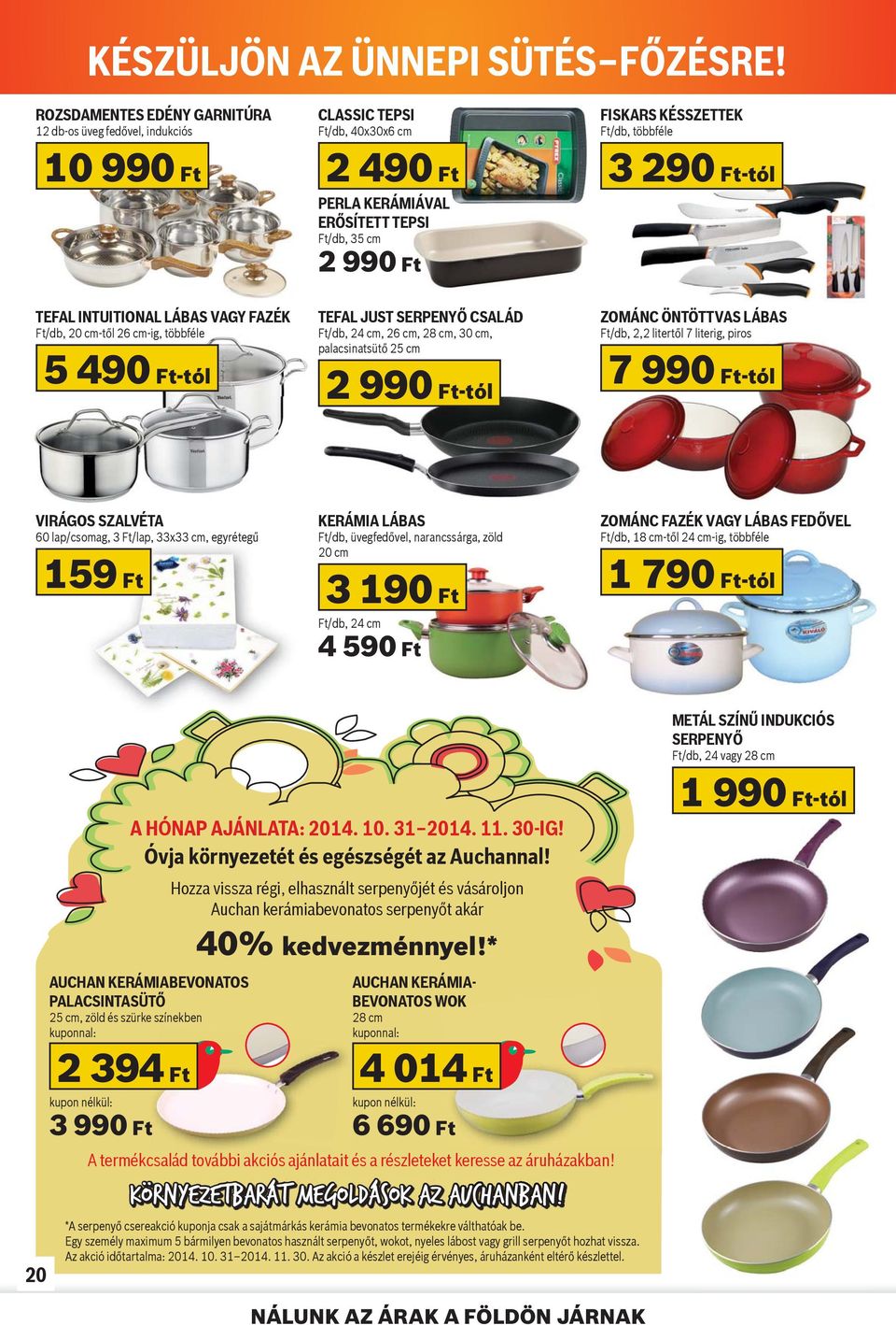 KERÁMIÁVAL ER SÍTETT TEPSI Ft/db, 35 cm 2 99 TEFAL JUST SERPENY CSALÁD Ft/db, 24 cm, 26 cm, 28 cm, 30 cm, palacsinatsüt 25 cm 2 99-tól FISKARS KÉSSZETTEK Ft/db, többféle 3 29-tól ZOMÁNC ÖNTÖTTVAS