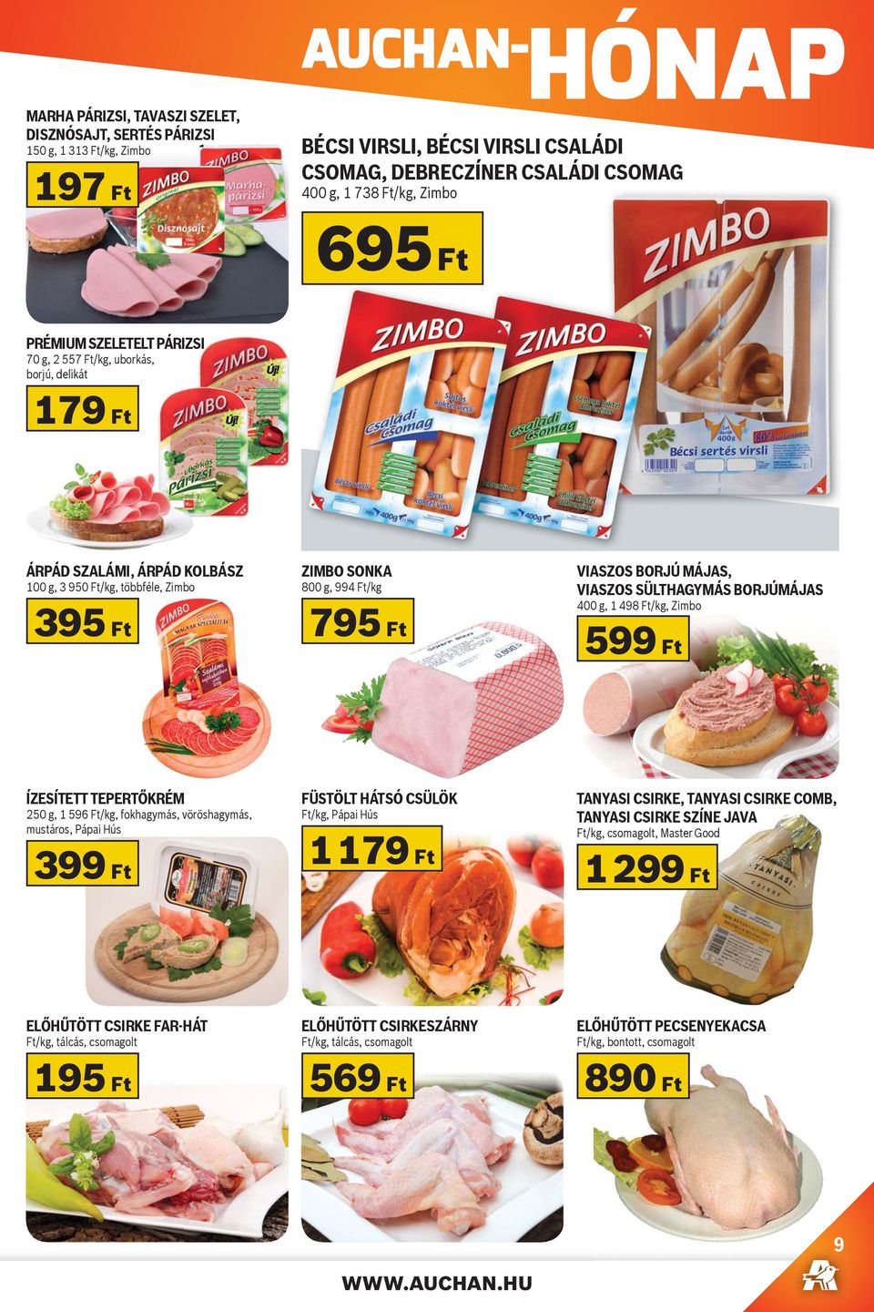 MÁJAS, VIASZOS SÜLTHAGYMÁS BORJÚMÁJAS 400 g, 1 498 Ft/kg, Zimbo 599 Ft ÍZESÍTETT TEPERT KRÉM 250 g, 1 596 Ft/kg, fokhagymás, vöröshagymás, mustáros, Pápai Hús 399 Ft FÜSTÖLT HÁTSÓ CSÜLÖK Ft/kg, Pápai