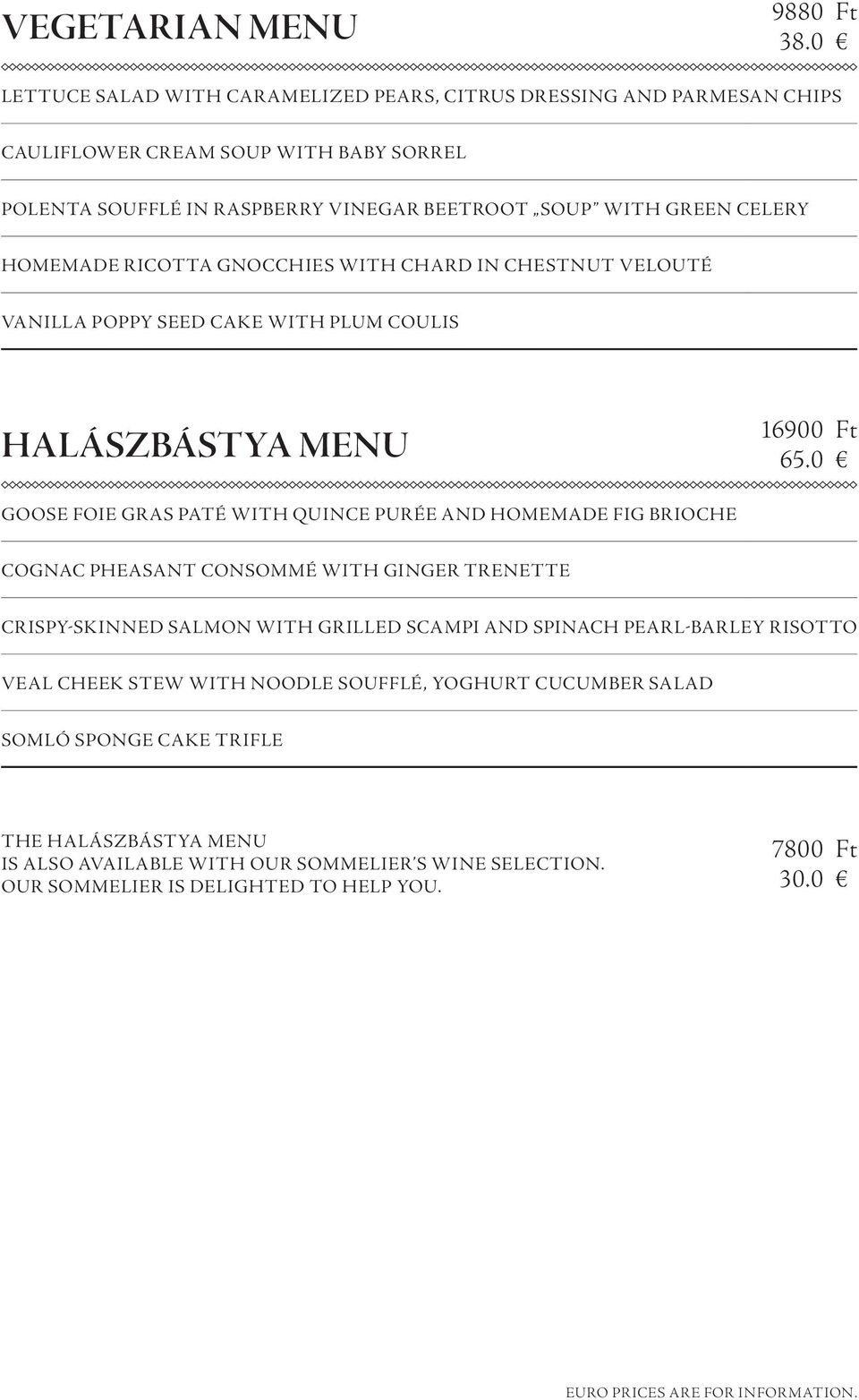 ricotta gnocchies with chard in chestnut velouté Vanilla poppy seed cake with plum coulis halászbástya menu 16900 Ft 65.