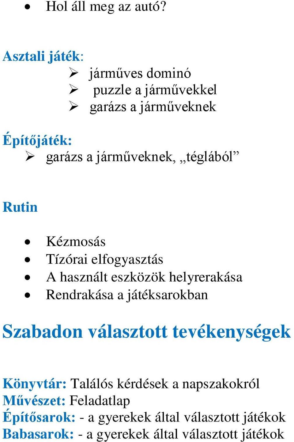 téglából Rutin Kézmosás Tízórai elfogyasztás A használt eszközök helyrerakása Rendrakása a játéksarokban