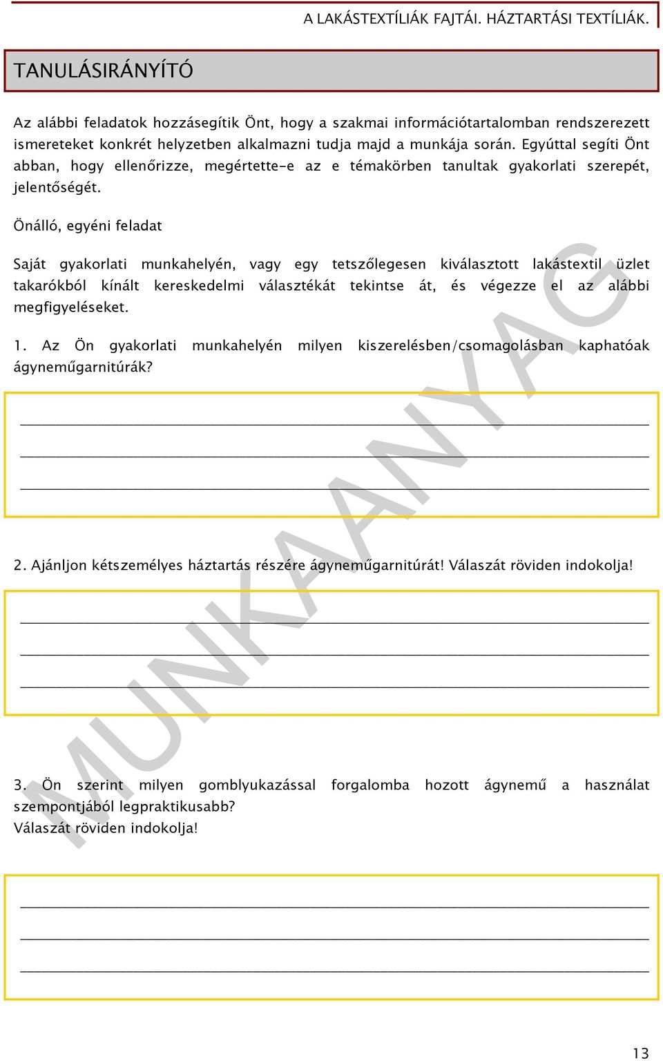 Önálló, egyéni feladat Saját gyakorlati munkahelyén, vagy egy tetszőlegesen kiválasztott lakástextil üzlet takarókból kínált kereskedelmi választékát tekintse át, és végezze el az alábbi