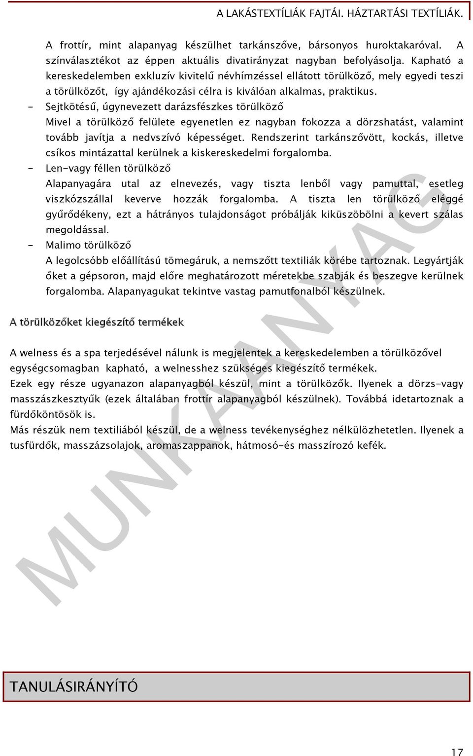 - Sejtkötésű, úgynevezett darázsfészkes törülköző Mivel a törülköző felülete egyenetlen ez nagyban fokozza a dörzshatást, valamint tovább javítja a nedvszívó képességet.