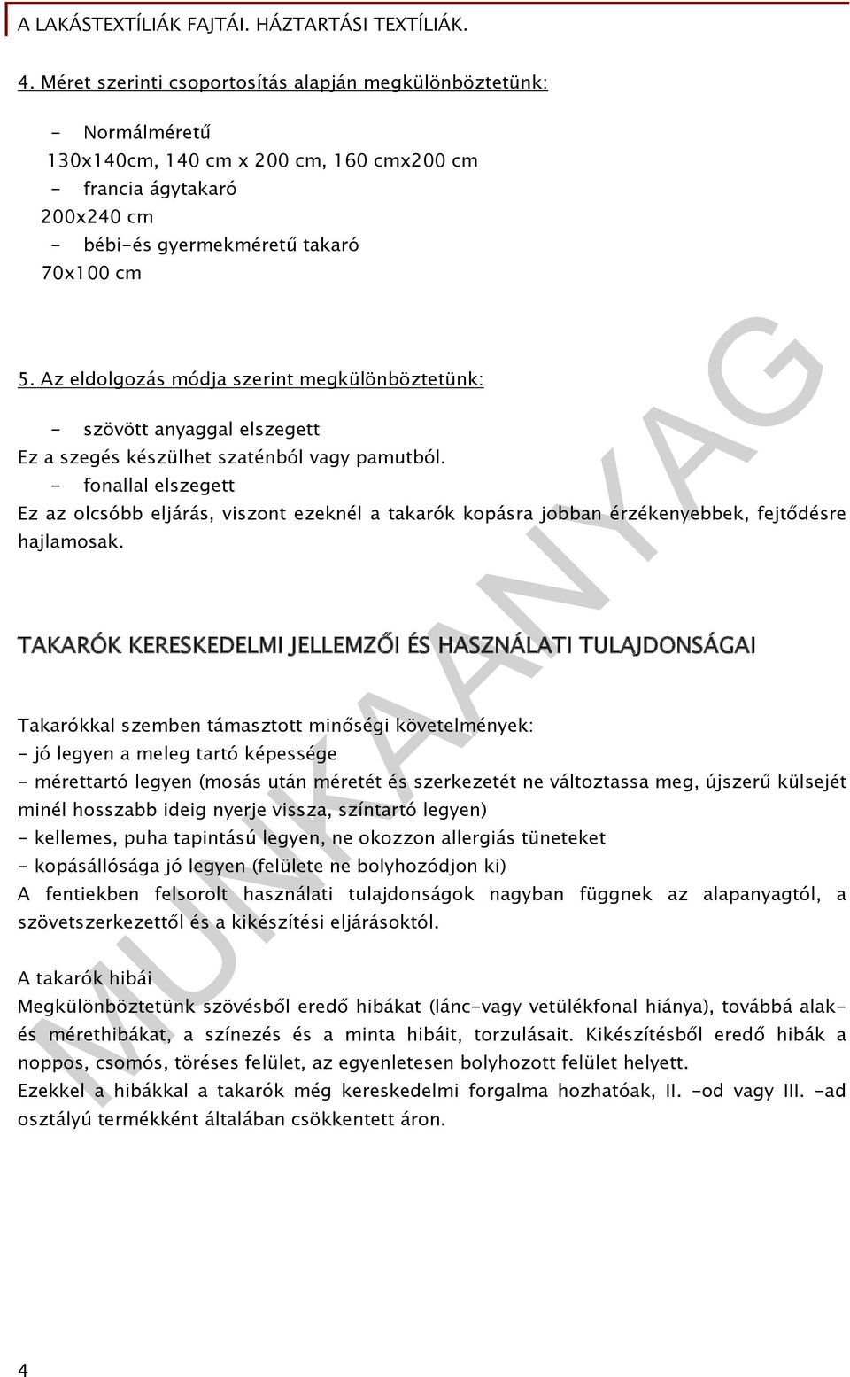 - fonallal elszegett Ez az olcsóbb eljárás, viszont ezeknél a takarók kopásra jobban érzékenyebbek, fejtődésre hajlamosak.