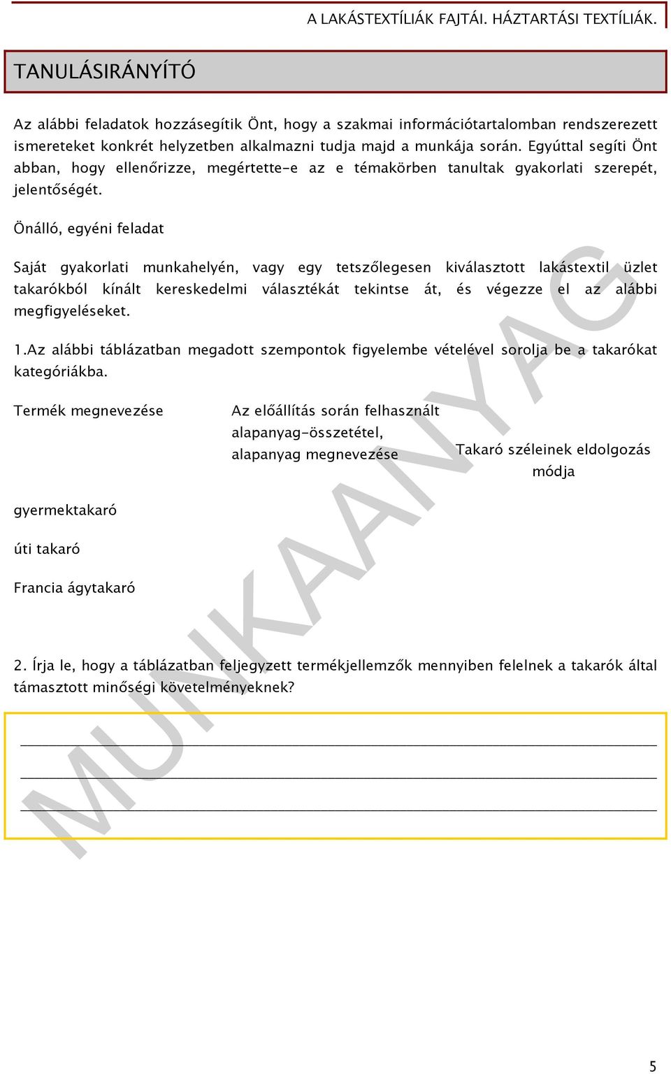 Önálló, egyéni feladat Saját gyakorlati munkahelyén, vagy egy tetszőlegesen kiválasztott lakástextil üzlet takarókból kínált kereskedelmi választékát tekintse át, és végezze el az alábbi