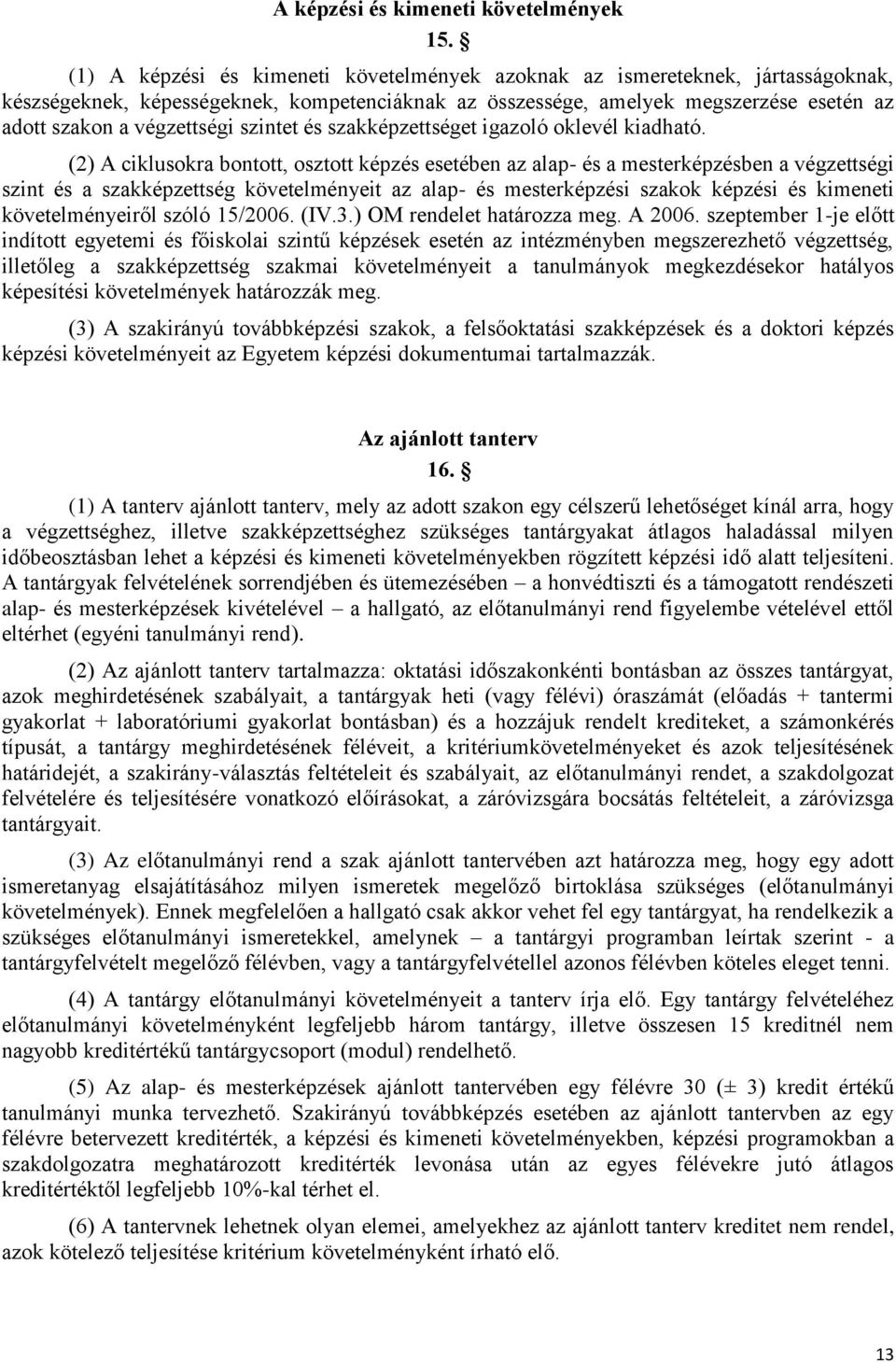 szintet és szakképzettséget igazoló oklevél kiadható.