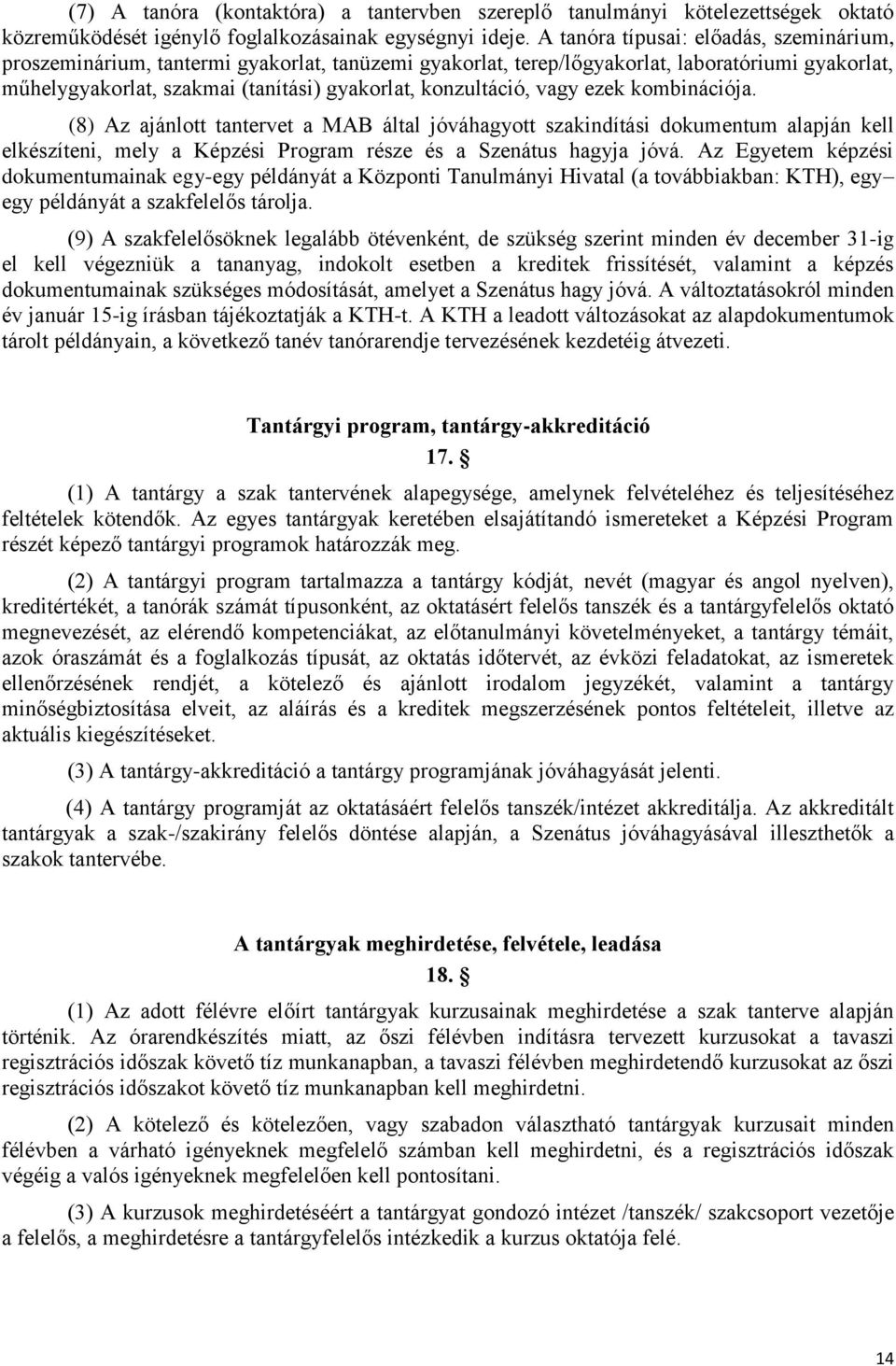 vagy ezek kombinációja. (8) Az ajánlott tantervet a MAB által jóváhagyott szakindítási dokumentum alapján kell elkészíteni, mely a Képzési Program része és a Szenátus hagyja jóvá.