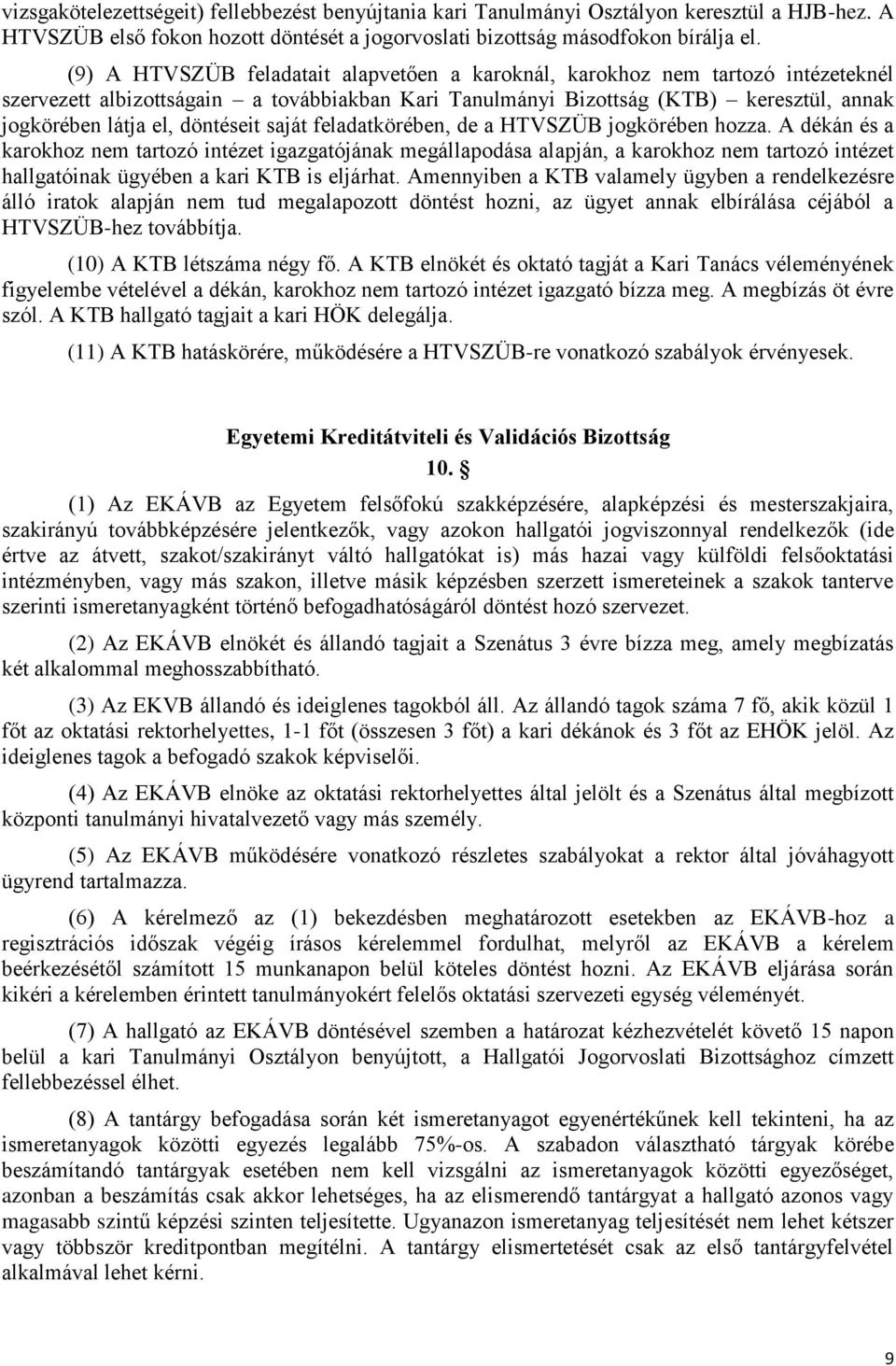 döntéseit saját feladatkörében, de a HTVSZÜB jogkörében hozza.