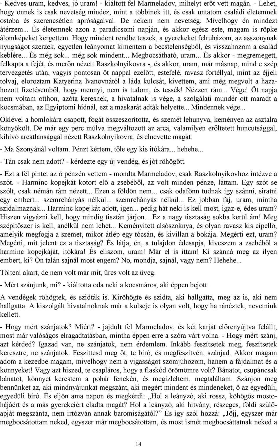 .. És életemnek azon a paradicsomi napján, és akkor egész este, magam is röpke álomképeket kergettem.