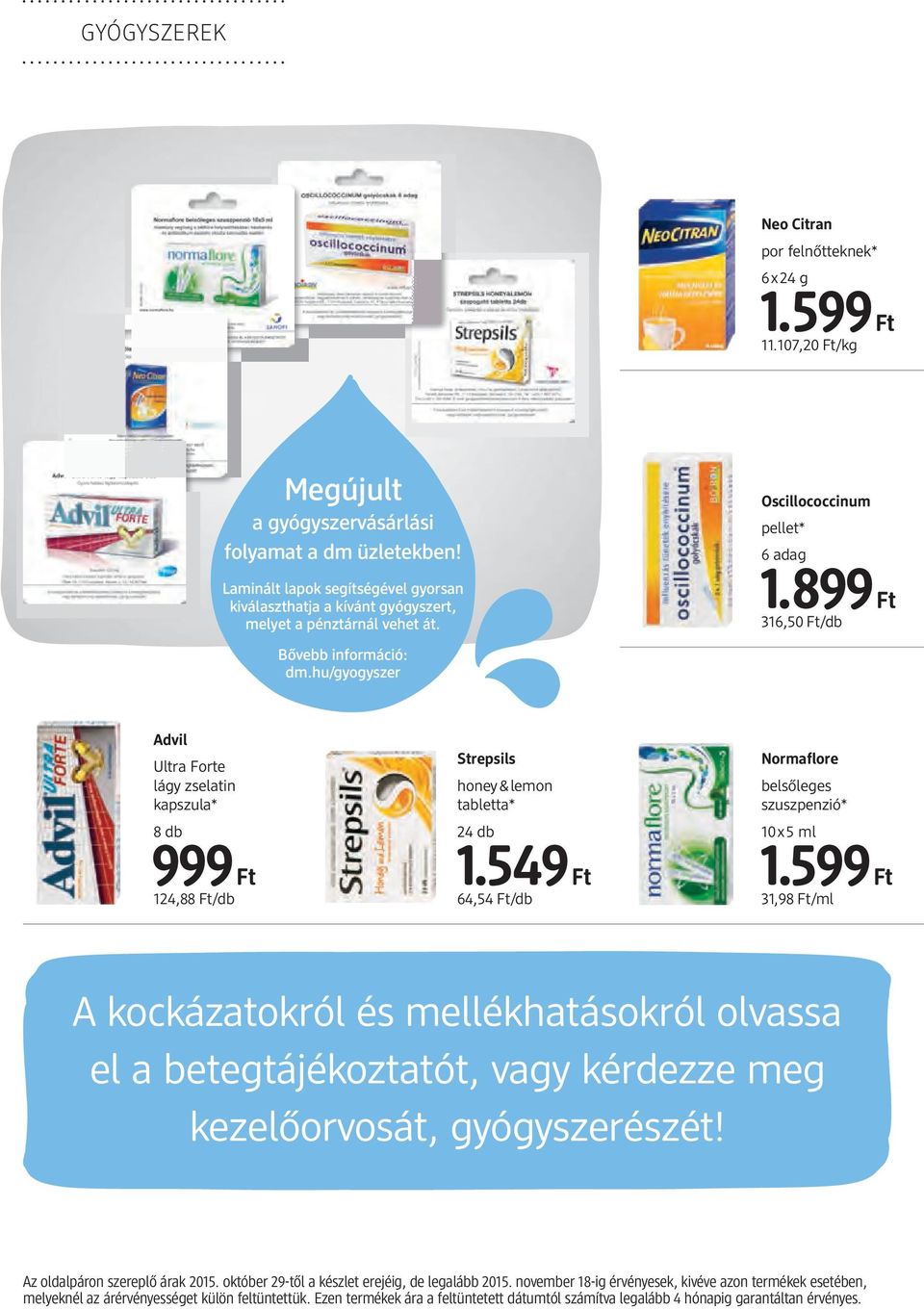 hu/gyogyszer Advil Ultra Forte lágy zselatin kapszula* 8 db 124,88 Ft/db Strepsils honey& lemon tabletta* 24 db 1.549 Ft 64,54 Ft/db Normaflore belsőleges szuszpenzió* 10x5 ml 1.