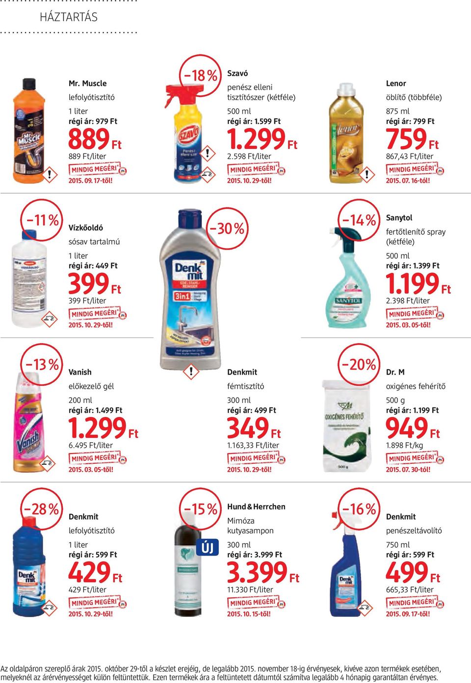 11% Vízkőoldó sósav tartalmú 30% 14% Sanytol fertőtlenítő spray (kétféle) 1 liter régi ár: 449 Ft 399 Ft 399 Ft/liter 500 ml régi ár: 1.399 Ft 1.199 Ft 2.398 Ft/liter 2015. 03. 05-től!