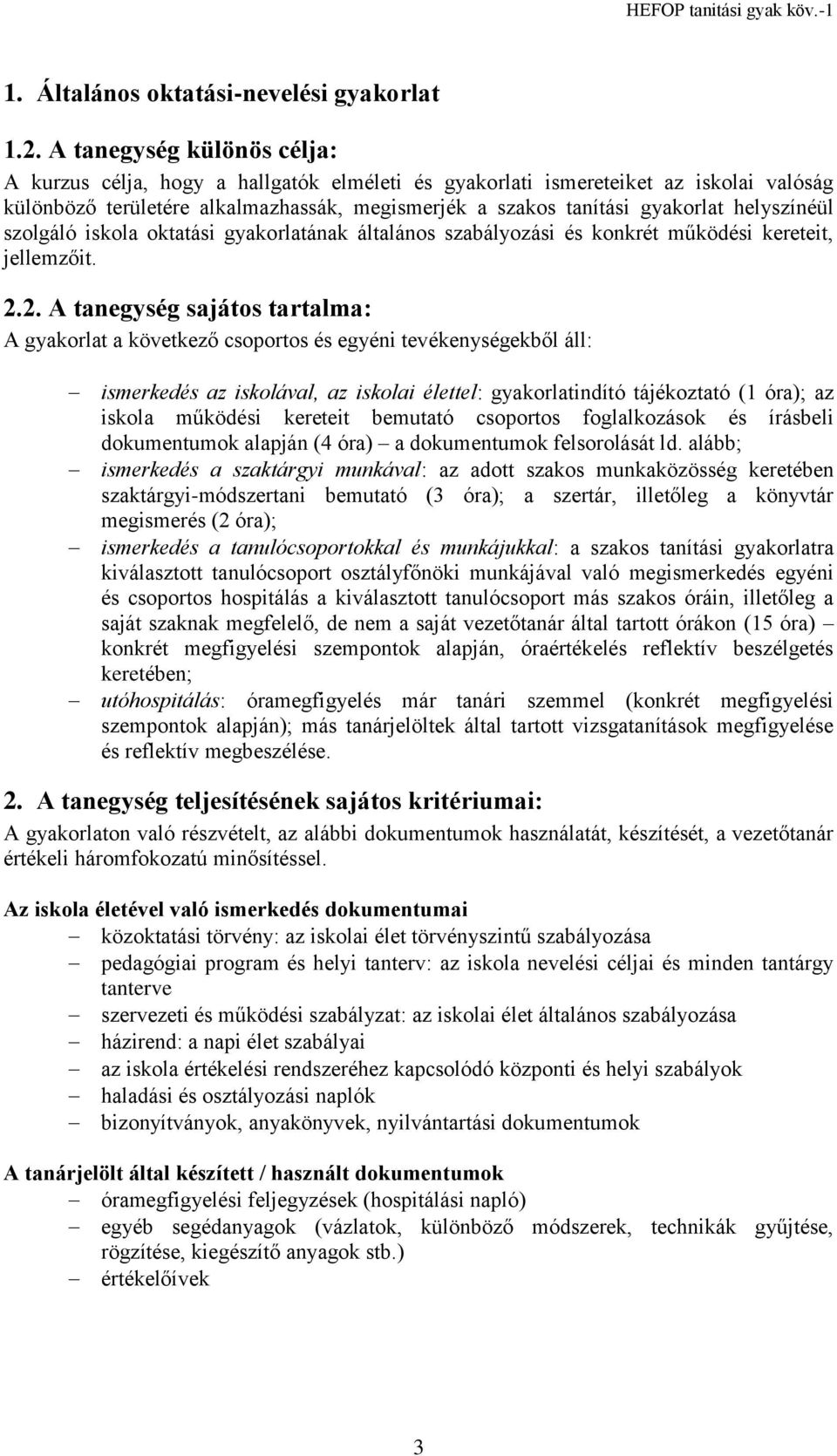 helyszínéül szolgáló iskola oktatási gyakorlatának általános szabályozási és konkrét működési kereteit, jellemzőit. 2.