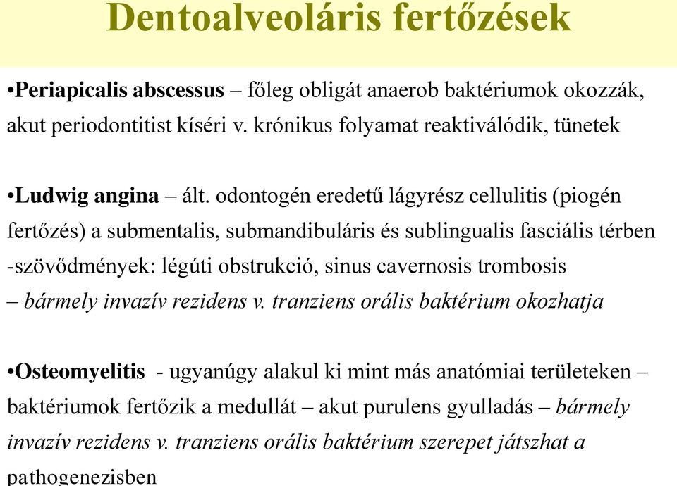 odontogén eredetű lágyrész cellulitis (piogén fertőzés) a submentalis, submandibuláris és sublingualis fasciális térben -szövődmények: légúti obstrukció, sinus