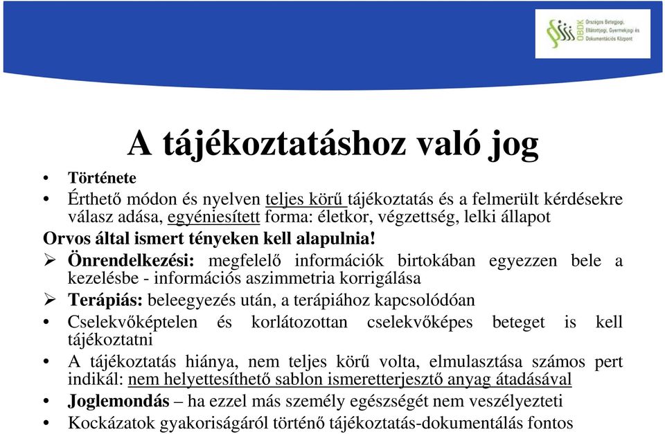 Önrendelkezési: megfelelő információk birtokában egyezzen bele a kezelésbe - információs aszimmetria korrigálása Terápiás: beleegyezés után, a terápiához kapcsolódóan Cselekvőképtelen