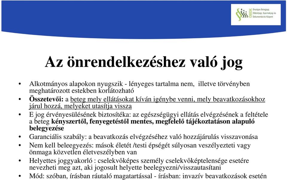 tájékoztatáson alapuló belegyezése Garanciális szabály: a beavatkozás elvégzéséhez való hozzájárulás visszavonása Nem kell beleegyezés: mások életét /testi épségét súlyosan veszélyezteti vagy önmaga