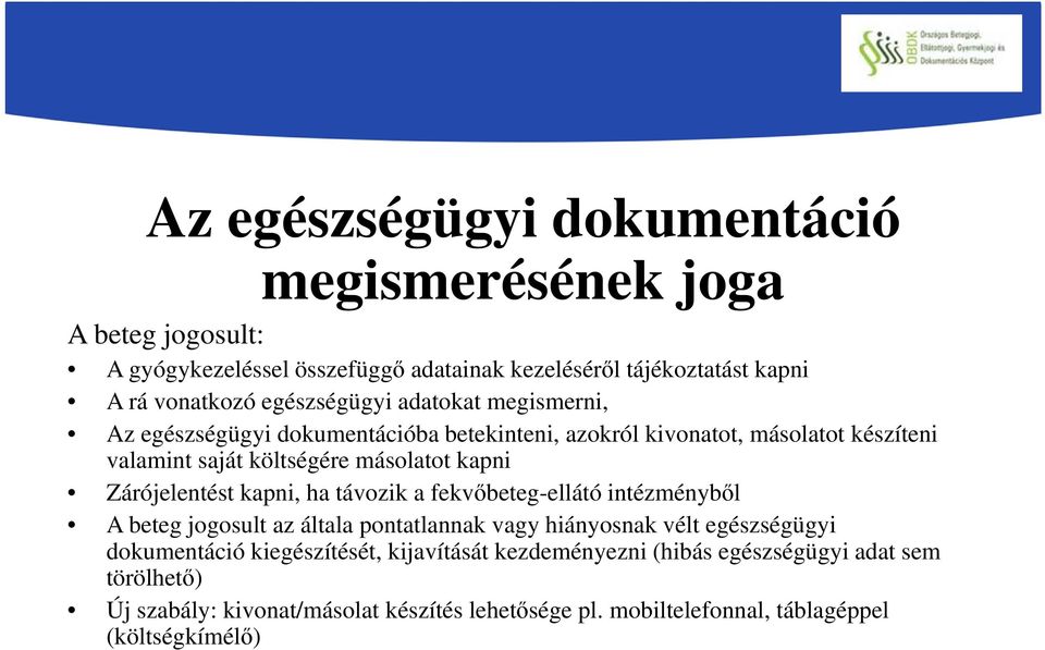 Zárójelentést kapni, ha távozik a fekvőbeteg-ellátó intézményből A beteg jogosult az általa pontatlannak vagy hiányosnak vélt egészségügyi dokumentáció